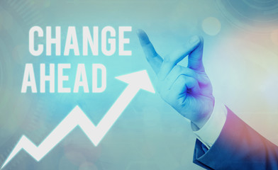 Conceptual hand writing showing Change Ahead. Concept meaning to replace with or exchange for...