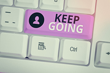 Word writing text Keep Going. Business photo showcasing make an effort to live normally when in a...