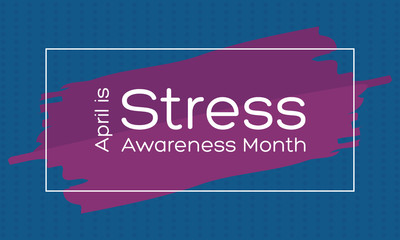 April is Stress Awareness Month. Poster, card, banner and background design. 