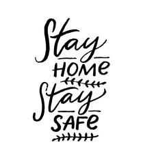 Stay home, stay safe. Motivational quote poster, coronavirus spread prevention tip. Quarantine slogan. Black handwritten text on white background