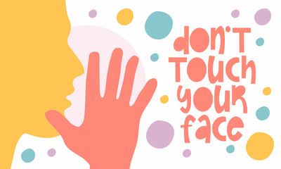 Don`t touch your face. Health care poster with handwritten font. Best protection against viruses and diseases is hygiene. Clean is safety for your life. Prevention and control. Stop coronavirus