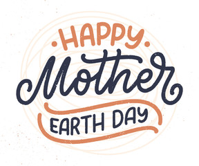 Celebrate Mother Earth Day, 22 April. Handwritten calligraphy slogan, typographic banner with lettering for web, print, poster, leaflet or social media template. Vector