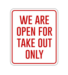 We Are Open For Take Out Only sign on white background