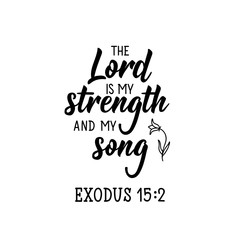 The Lord is my strength and my song. Lettering. calligraphy vector. Ink illustration.