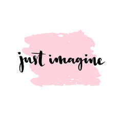 Just imagine. Inspirational quote, vector calligraphy. Black modern lettering isolated on white background