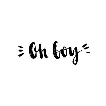 Oh, Boy. Hand drawn vector lettering isolated on white background. Lettering for babies clothes and nursery decorations bags, posters, invitations, cards, pillows.