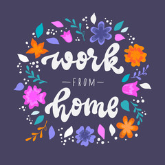 'Work from home' hand lettering quote decorated with flowers and leaves for prints, posters, signs, logos, banners, etc. Freelance, quarantine, coronavirus theme