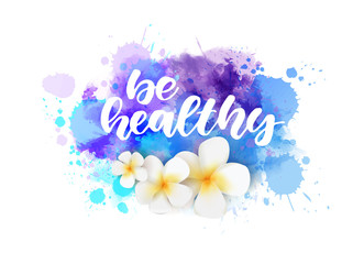 Be healthy - lettering on watercolor splash