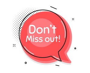 Dont miss out. Thought chat bubble. Special offer price sign. Advertising discounts symbol. Speech bubble with lines. Miss out promotion text. Vector