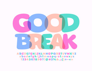 Vector bright sign Good Break with colorful Alphabet Letters and Numbers. Playful creative Font