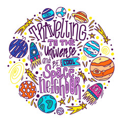 Travelling to the universe lettering. Abstract colorful drawing with text isolated on white background. Fun handwritten inscription. Rockets, stars, planets design elements
