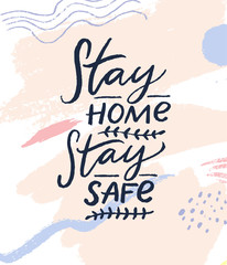 Stay home, stay safe. Motivational quote about self isolation, home quarantine during coronavirus pandemia. Handwritten text on pastel abstract strokes background, card design