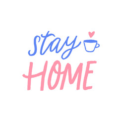 Stay home quote with cup and heart. Cute illustration with handwritten text, pastel pink and blue phrase. Inspirational poster design.