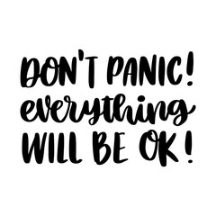 The hand-drawing inscription: Don't panic! Everything will be ok! It can be used for card, brochures, poster etc.