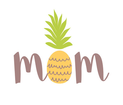 Happy Mothers Day card Text Mom with pineapple Funny print for greeting card, print, poster, background vector - Powered by Adobe