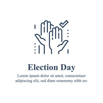 Election day concept, democracy voting, raised hands and check mark, political  party campaign