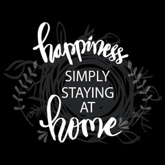 Happiness simply staying at home. Motivational quote.
