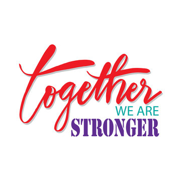 Together we are stronger. Motivational quote.