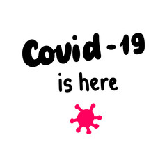 Covid-19 is here hand drawn vector illustration lettering in cartoon comic style pandemic coronavirus infection poster
