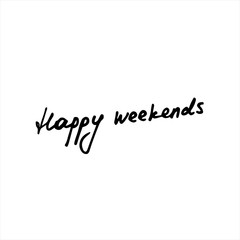 Happy weekends inscription. Hand written lettering. Vector