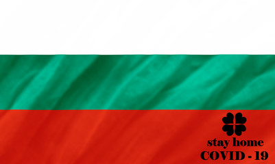 Stay Home . Coronavirus epidemic, word COVID-19. COVID-19 infection concept. Bulgaria