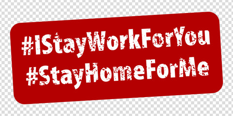 Fototapeta na wymiar Hashtag I stay work for you and Hashtag Stay home for me rule red square rubber stamp on transparent background. Stamp Stay home for me rubber text inside rectangle. EPS 10