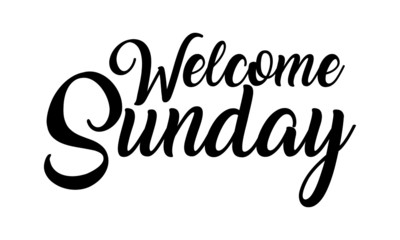 Welcome Sunday Creative handwritten lettering on white background 