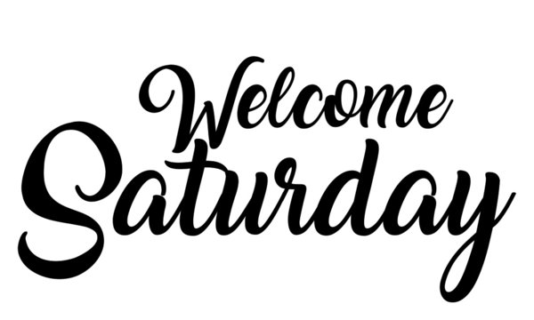 Welcome Saturday Creative handwritten lettering on white background 