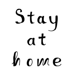 hand lettering calling to stay at home. The concept of combating coronovirus through self-isolation