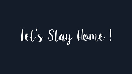 Let's Stay Home White Text Lettering Hand Drawn Calligraphy isolated on Dark Blue Background. Flat Vector Illustration.