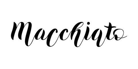 Hand drawn coffee drink, lettering type of coffee MACCHIATO on white background for menu or cafe signs