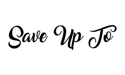 Save Up To handwritten calligraphy Text on white background.