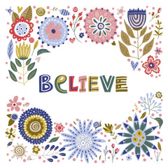 Floral color vector lettering card in a flat style. Ornate flower illustration with hand drawn calligraphy text positive quote - Believe.