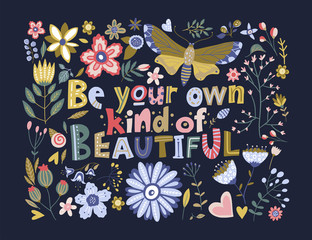 Floral color vector lettering card in a flat style. Ornate flower illustration with hand drawn calligraphy text positive quote. Be your own kind of Beautiful.