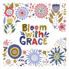 Floral color vector lettering card in a flat style. Ornate flower illustration with hand drawn calligraphy text positive quote. Bloom with Grace.