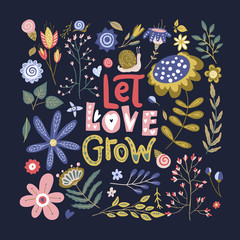 Floral color vector lettering card in a flat style. Ornate flower illustration with hand drawn calligraphy text positive quote. Let Love grow.