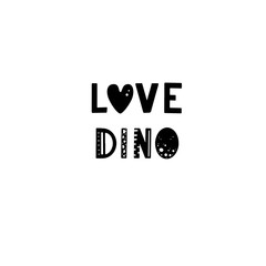 Funny kids lettering text Love Dino with hand drawn elements in scandinavian style for poster, kids nursery design. Vector illustration.