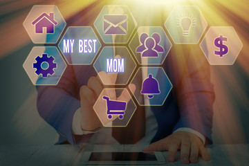Word writing text My Best Mom. Business photo showcasing Appreciation for your mother love feelings...