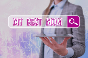 Conceptual hand writing showing My Best Mom. Concept meaning Appreciation for your mother love...