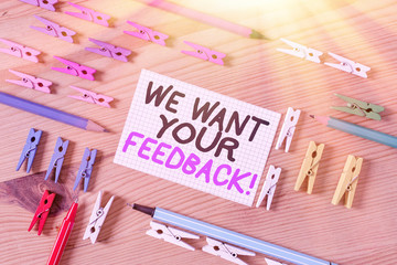 Conceptual hand writing showing We Want Your Feedback. Concept meaning criticism given someone say...