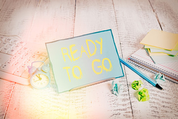 Handwriting text writing Ready To Go. Conceptual photo prepared and suitable to move or to travel...