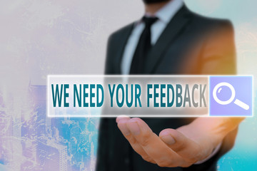 Conceptual hand writing showing We Need Your Feedback. Concept meaning criticism given to say can...