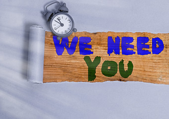 Writing note showing We Need You. Business concept for asking someone to work together for certain...