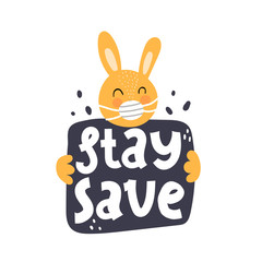 Stay save. Hand drawn motivation lettering, cartoon bunny, decor elements. colorful illustration, flat style. design for card, print, poster, cover.