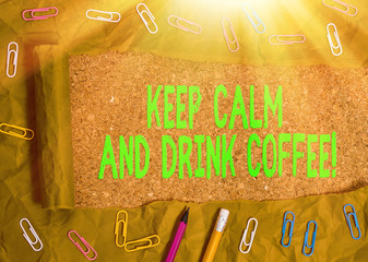 Writing note showing Keep Calm And Drink Coffee. Business concept for encourage to enjoy caffeine...