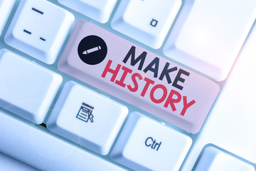 Word writing text Make History. Business photo showcasing do something that is remembered in the course of history