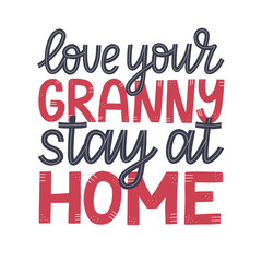 Love your granny Stay at home typography poster. Coronavirus quarantine vector concept. COVID 19 motivational quarantine poster. Vector eps 10