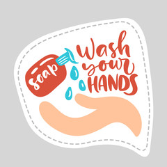 Coronavirus Covid-19, quarantine motivational poster. Sticker Wash your hands logo calligraphy lettering text with hand icon. Personal hygiene and disinfection notice. Vector illustration