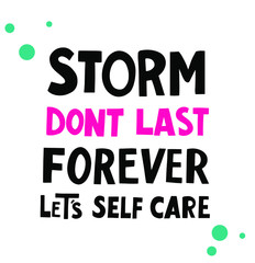 Storm don't last forever. Let's self care. Hand lettering motivation the metaphor of the crisis or depression or isolation, carantine. Poster, web element
