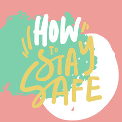 Stay safe posters. Hand lettering illustration for your design. Modern background